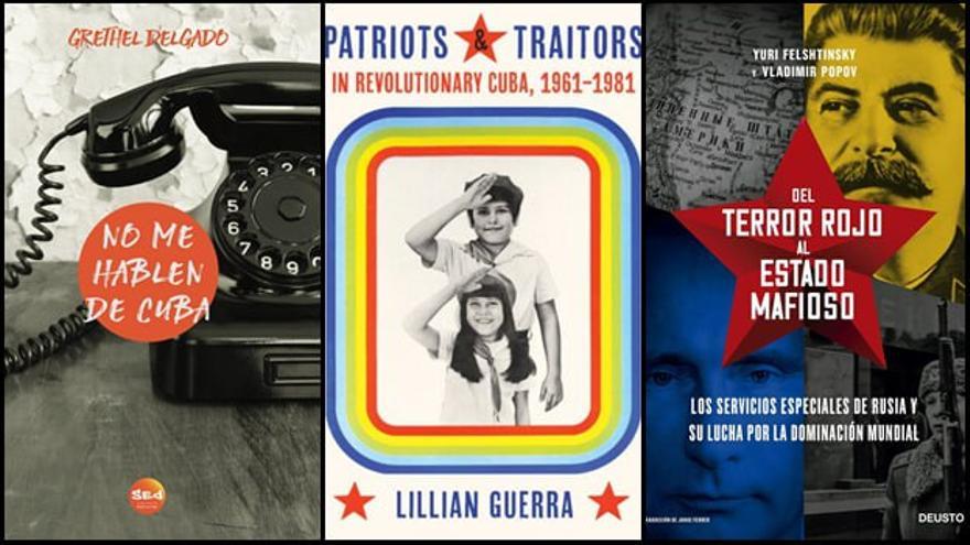 Cubiertas de los libros 'No me hablen de Cuba', 'Patriotas y traidores en la Cuba revolucionaria' y 'Del terror rojo al Estado mafioso', publicados o traducidos por cubanos. (Collage) 