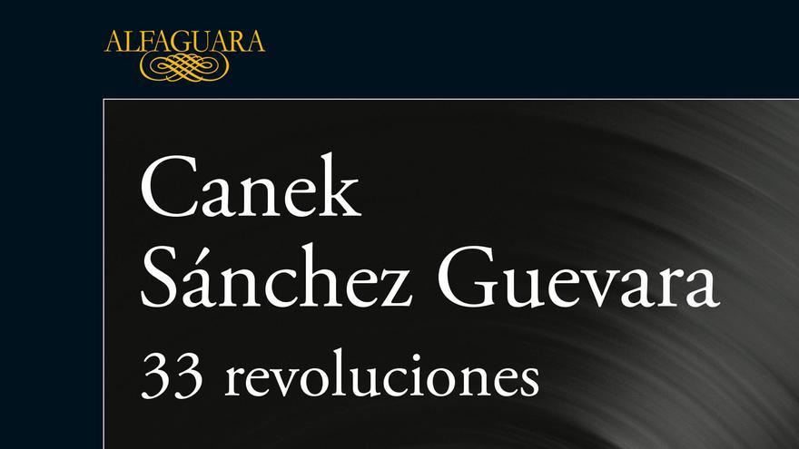 Portada del libro ‘33 revoluciones’ de Canek Sánchez Guevara, publicado por la editorial Alfaguara. 